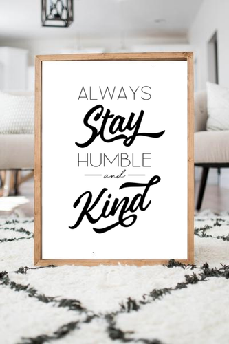 Always Stay Humble And Kind print